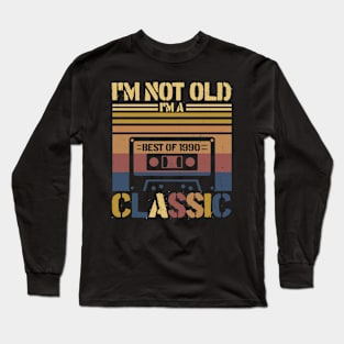 Cassette Tape Vintage I'm Not Old Im A Classic 1990 Birthday Long Sleeve T-Shirt